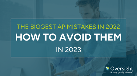  The Biggest AP Mistakes in 2022 and How to Avoid Them in 2023